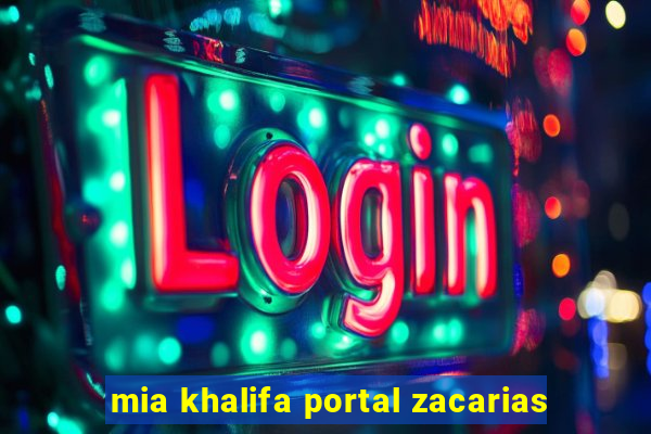 mia khalifa portal zacarias